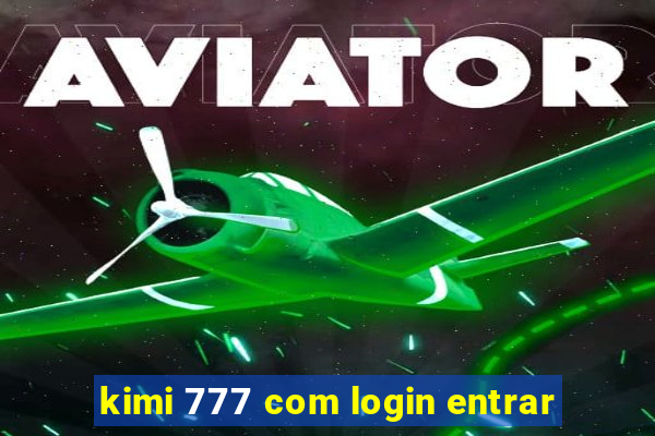 kimi 777 com login entrar